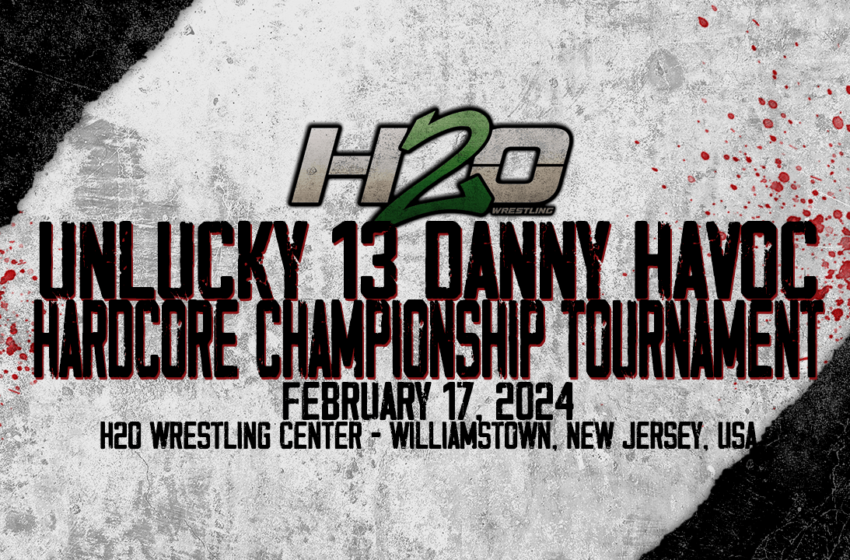 H2O Unlucky 13 Danny Havoc Hardcore Championship Tournament 2024
